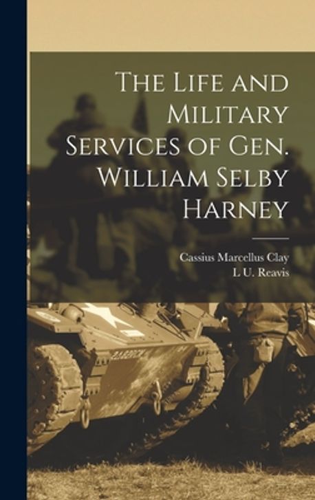 The Life and Military Services of Gen. William Selby Harney | Reavis, L ...