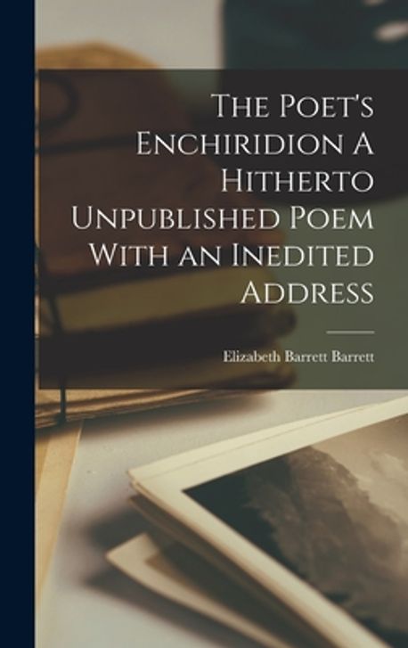 The Poet's Enchiridion A Hitherto Unpublished Poem With an Inedited ...