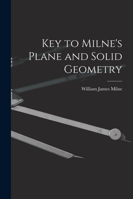Key to Milne's Plane and Solid Geometry | Milne, William James - 교보문고