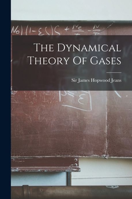 The Dynamical Theory Of Gases | Sir James Hopwood Jeans - 교보문고