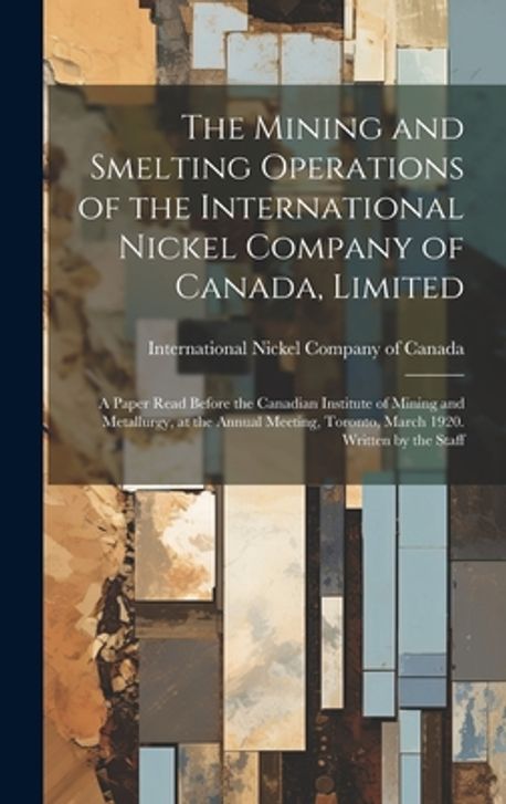 The Mining and Smelting Operations of the International Nickel Company ...