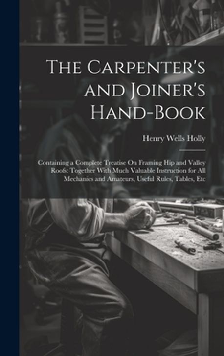 Carpenter Code Book The Carpenter's and Joiner's Hand-Book | Holly, Henry Wells - 교보문고