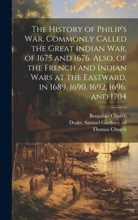 The History of Philip's war, Commonly Called the Great Indian war, of ...