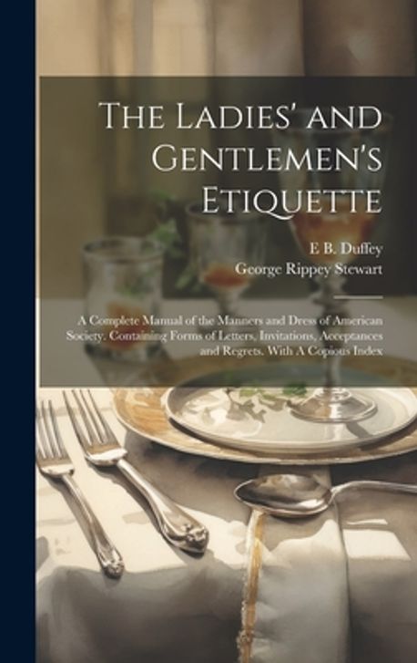 The Ladies' and Gentlemen's Etiquette | Stewart, George Rippey - 교보문고