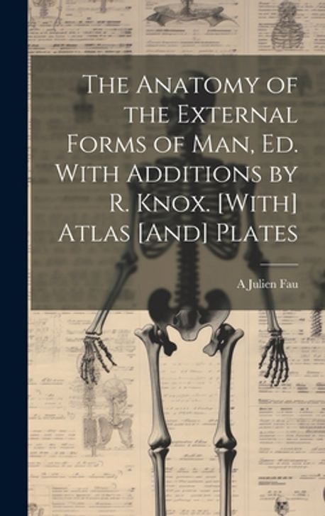 Human External Form The Anatomy of the External Forms of Man, Ed. With Additions by R. Knox ...