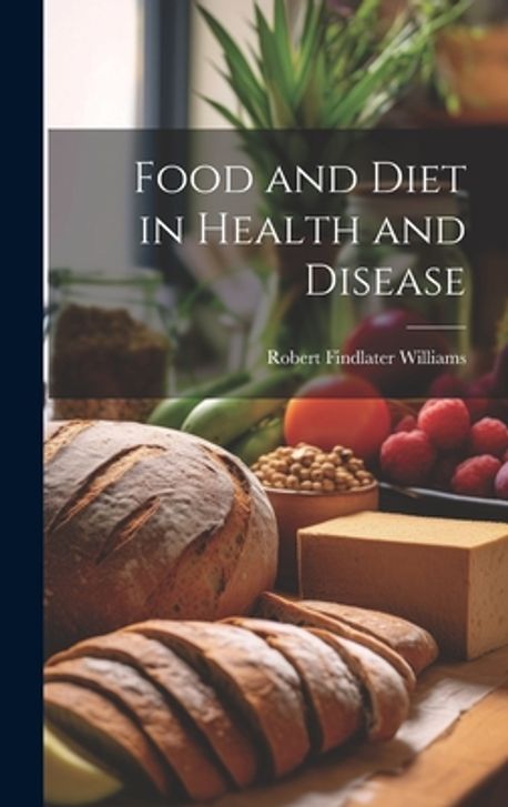 Rob Findlater Food and Diet in Health and Disease | Williams, Robert Findlater - 교보문고
