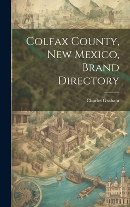 Colfax County, New Mexico, Brand Directory | Graham, Charles - 교보문고