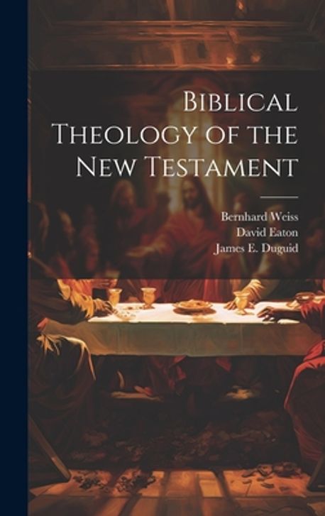 Biblical Theology of the New Testament | Weiss, Bernhard - 교보문고