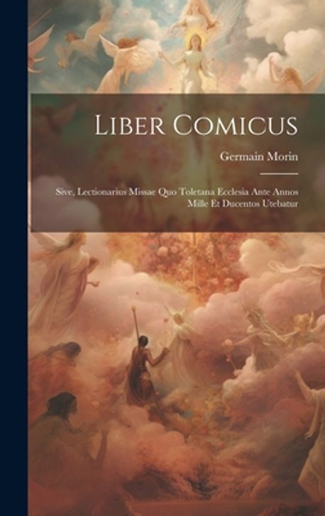Liber comicus; sive, Lectionarius missae quo Toletana Ecclesia ante ...