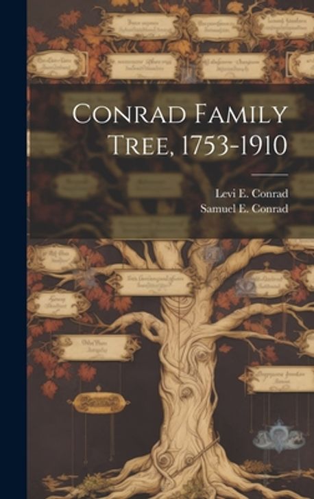 Conrad Family Tree, 1753-1910 | Conrad, Samuel E. 1875- - 교보문고