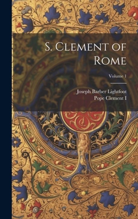 S. Clement of Rome; Volume 1 | Clement I., Pope - 교보문고