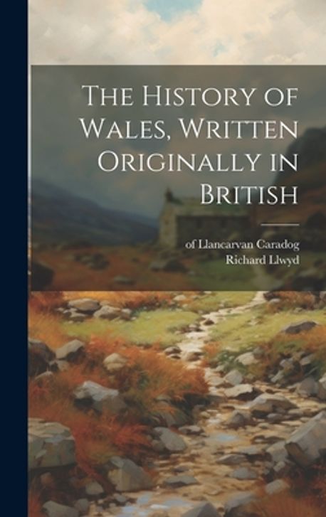 The History of Wales, Written Originally in British | Caradog, Of ...