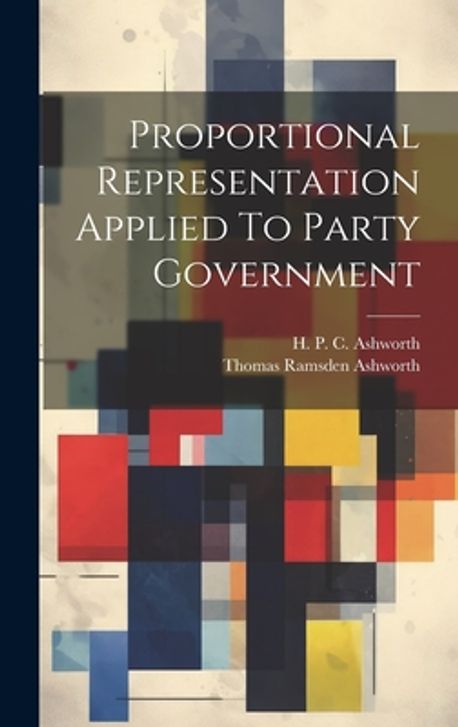Proportional Representation Applied To Party Government | Ashworth ...