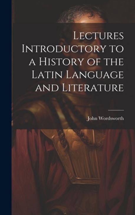 Latin History Lectures Introductory to a History of the Latin Language and Literature ...