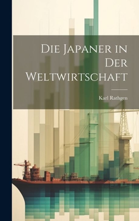 Die Japaner in der Weltwirtschaft | Rathgen, Karl - 교보문고