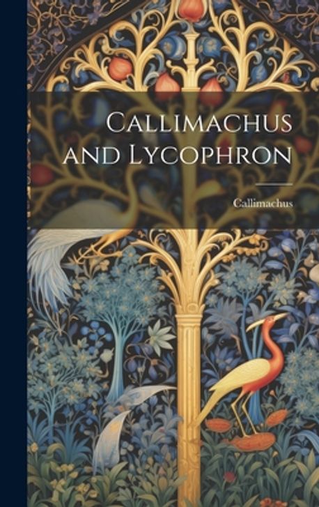 Callimachus and Lycophron | Callimachus - 교보문고