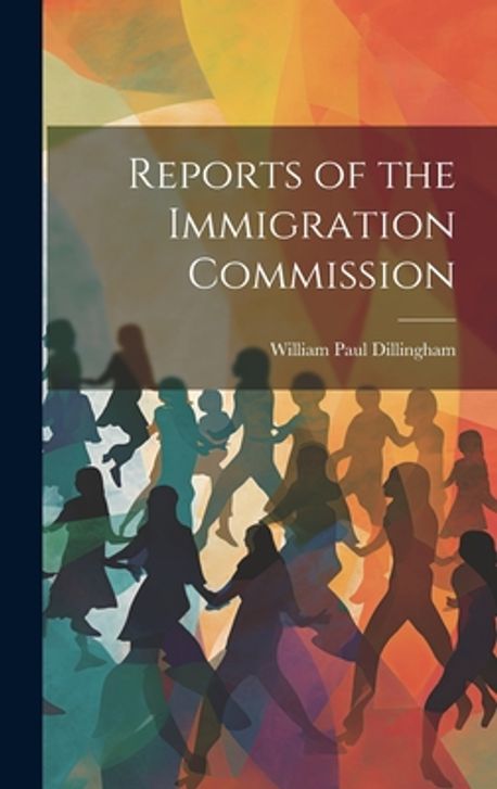 Reports of the Immigration Commission | Dillingham, William Paul - 교보문고