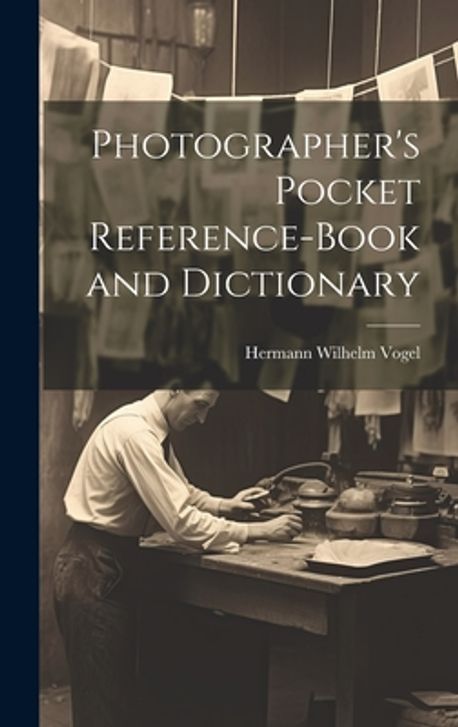 Photographer Reference Example Photographer's Pocket Reference-Book and Dictionary | Vogel, Hermann ...