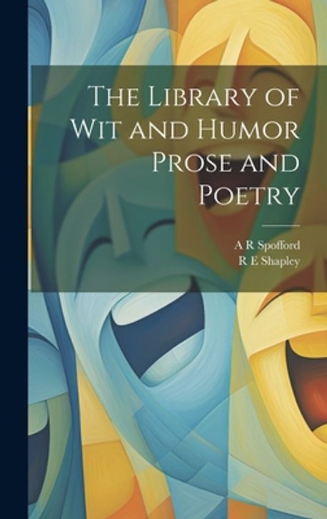 The Library of wit and Humor Prose and Poetry | Spofford, A. R. - 교보문고
