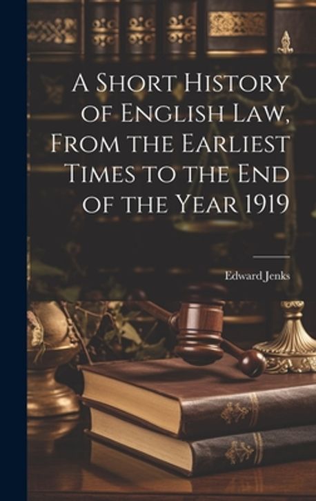 A Short History of English law, From the Earliest Times to the end of ...