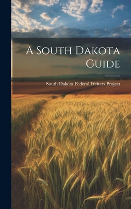 A South Dakota Guide | South Dakota Federal Writers Project - 교보문고
