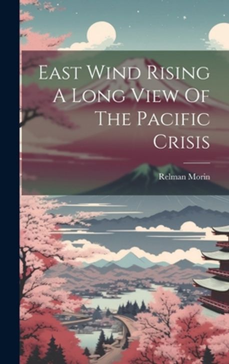 East Rising 12864 East Wind Rising A Long View Of The Pacific Crisis | Morin, Relman - 교보문고
