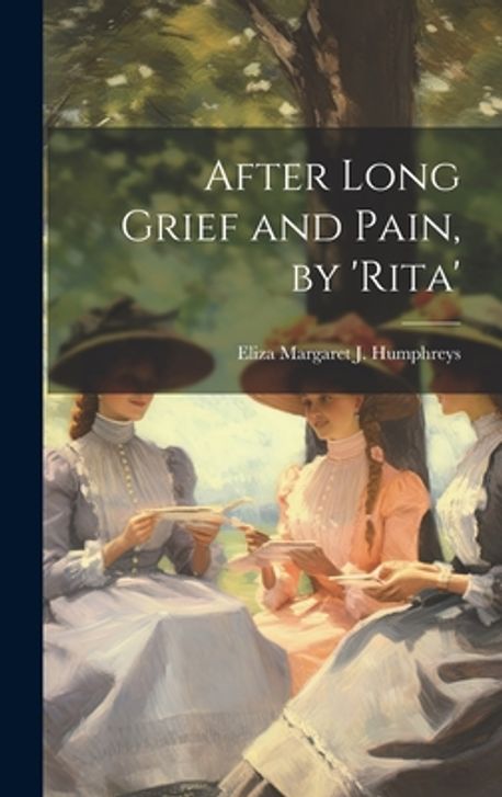 After Long Grief and Pain, by 'rita' | Humphreys, Eliza Margaret J. - 교보문고