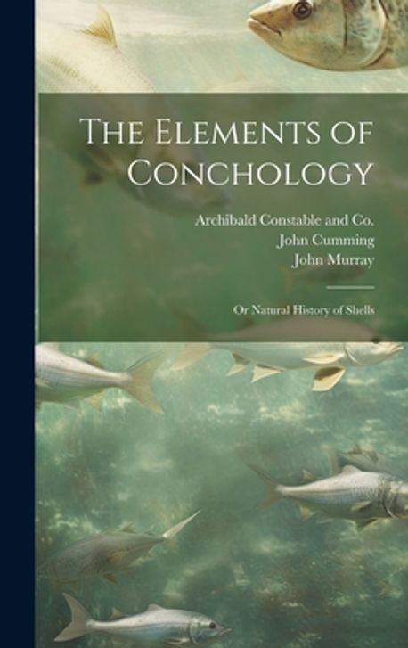The Elements of Conchology; or Natural History of Shells | John Murray ...