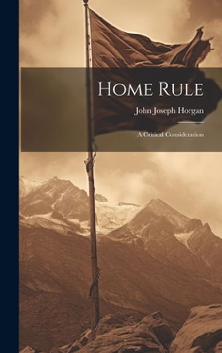 Homw Rule Home Rule | Horgan, John Joseph - 교보문고
