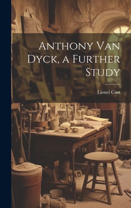 Further Study Sample Anthony Van Dyck, a Further Study | Cust, Lionel - 교보문고