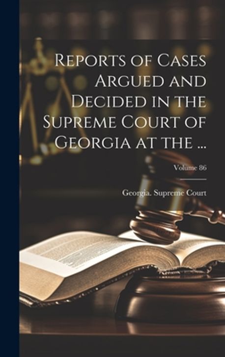 Reports of Cases Argued and Decided in the Supreme Court of Georgia at ...