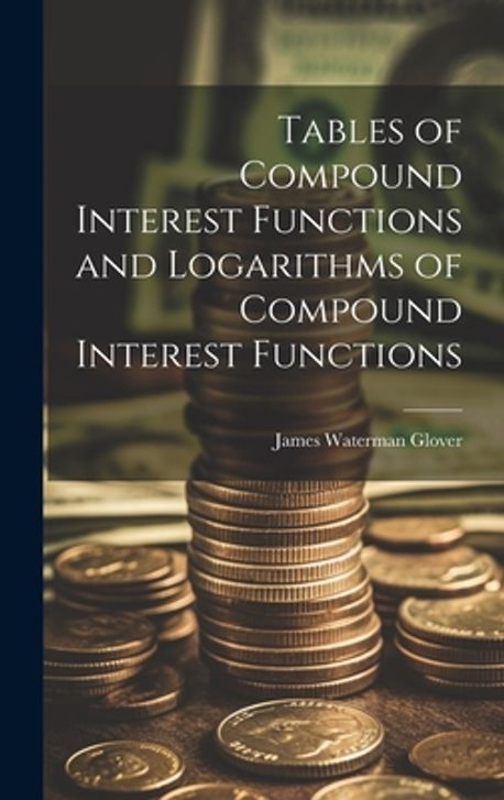 Tables of Compound Interest Functions and Logarithms of Compound ...