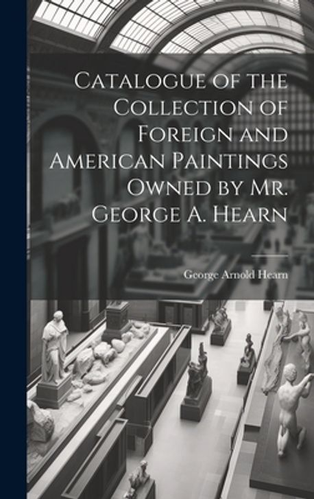Catalogue of the Collection of Foreign and American Paintings Owned by ...