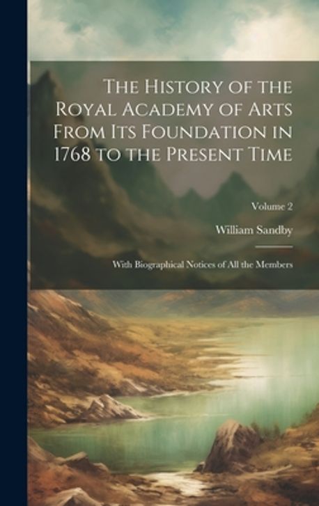 The History of the Royal Academy of Arts From Its Foundation in 1768 to ...