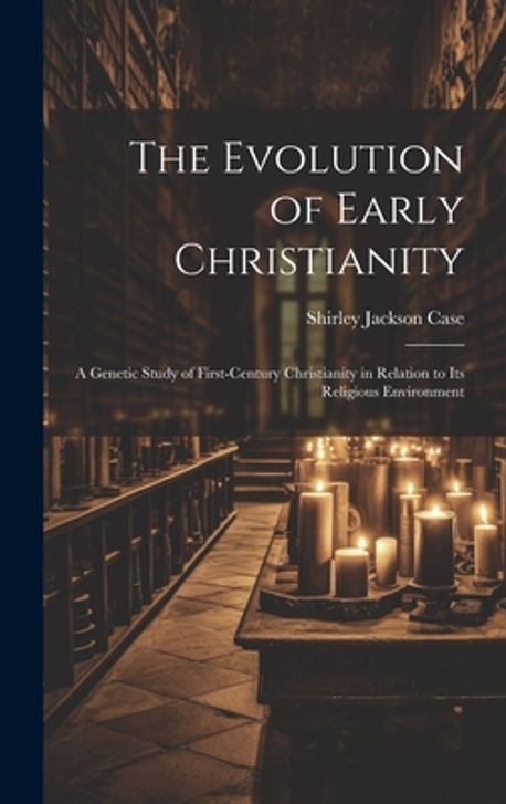 The Evolution of Early Christianity | Case, Shirley Jackson - 교보문고