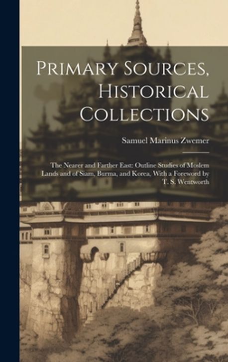 Primary Sources, Historical Collections | Zwemer, Samuel Marinus - 교보문고