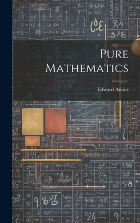 Pure Mathimatics Pure Mathematics | Atkins, Edward - 교보문고