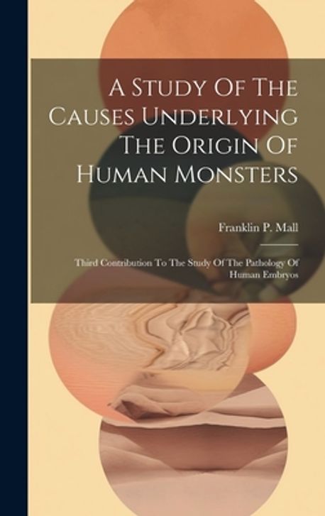 Monster Study A Study Of The Causes Underlying The Origin Of Human Monsters | Mall ...