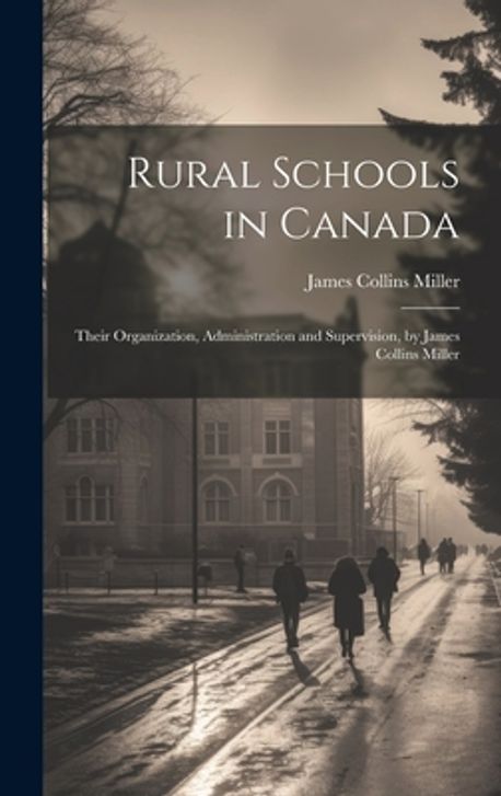 Rural Schools in Canada | Miller, James Collins - 교보문고