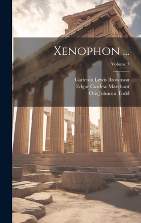 Xenophon ...; Volume 3 | Marchant, Edgar Cardew - 교보문고