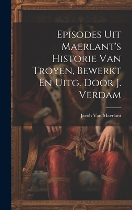episodes-uit-maerlant-s-historie-van-troyen-bewerkt-en-uitg-door-j