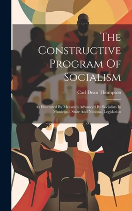 The Constructive Program Of Socialism | Thompson, Carl Dean - 교보문고