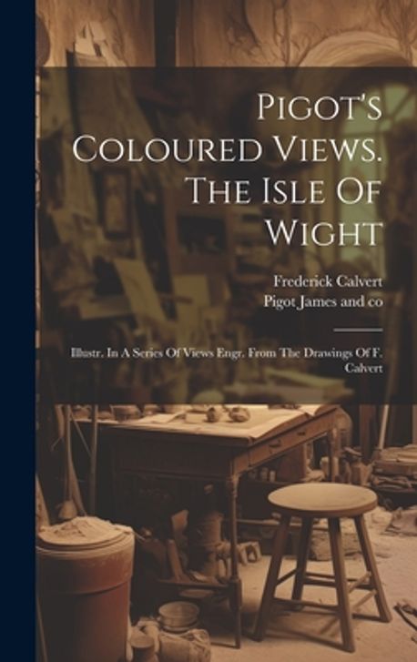 Pigot's Coloured Views. The Isle Of Wight | Pigot James and Co - 교보문고