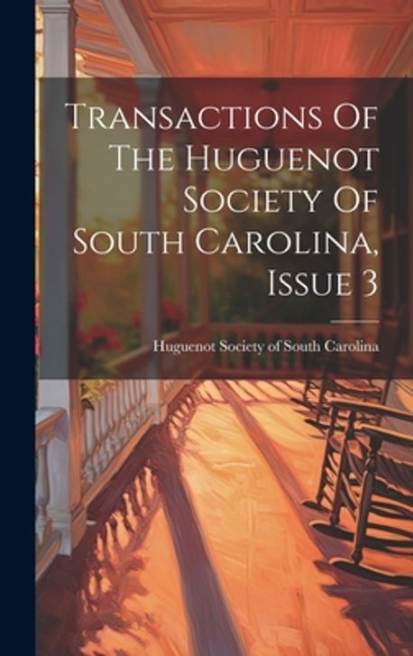 Transactions Of The Huguenot Society Of South Carolina, Issue 3 ...