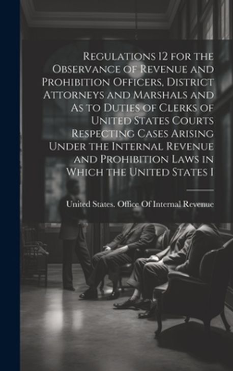 Regulations 12 for the Observance of Revenue and Prohibition Officers ...