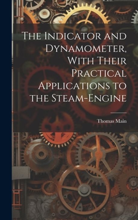 The Indicator and Dynamometer, With Their Practical Applications to the ...