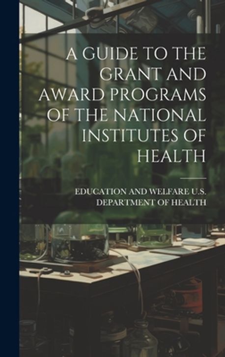 A Guide to the Grant and Award Programs of the National Institutes of Health | U. S. Department ...
