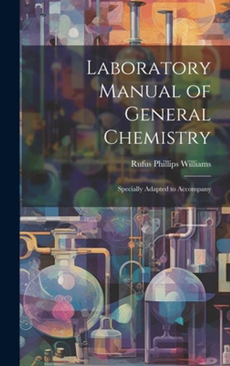 Laboratory Manual of General Chemistry | Williams, Rufus Phillips - 교보문고