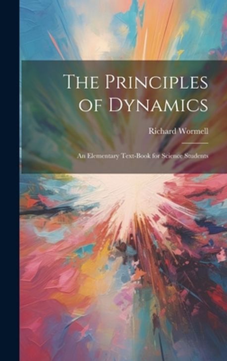 The Principles of Dynamics | Wormell, Richard - 교보문고