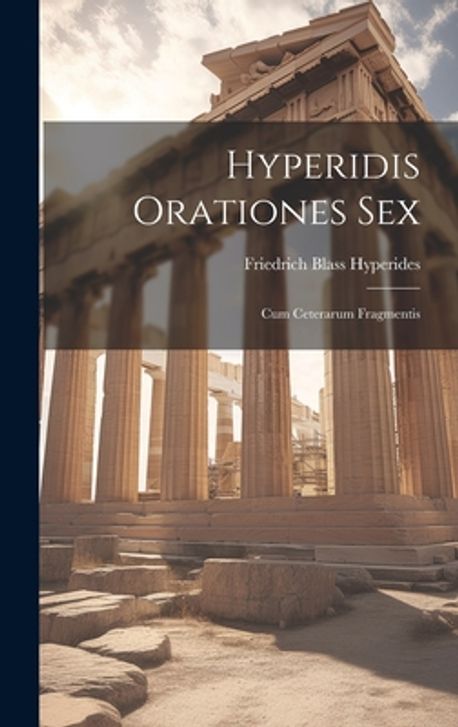 Hyperidis Orationes Sex | Blass, Hyperides Friedrich - 교보문고